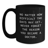 Inspirational Doctor Gifts for Men - Funny Quote Black Coffee Mug, Gifts from Family, Unique Graduation Mugs for Doctors, Doctor Appreciation Mug, 11oz or 15oz - Main